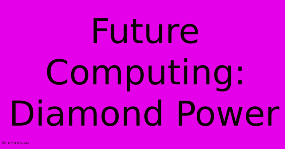 Future Computing: Diamond Power