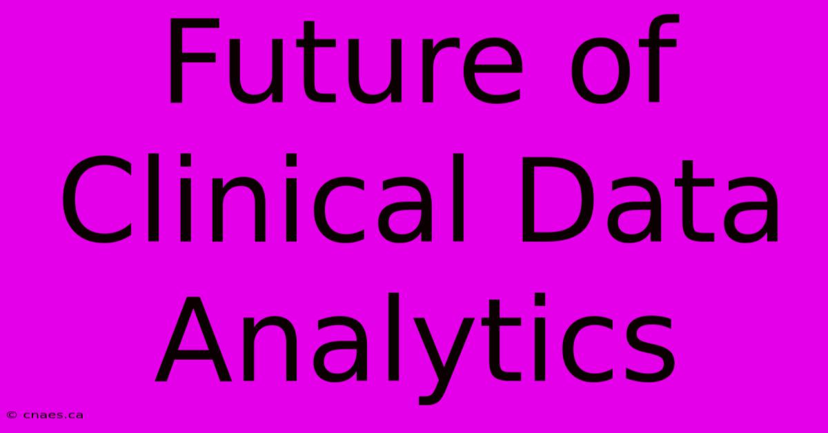 Future Of Clinical Data Analytics