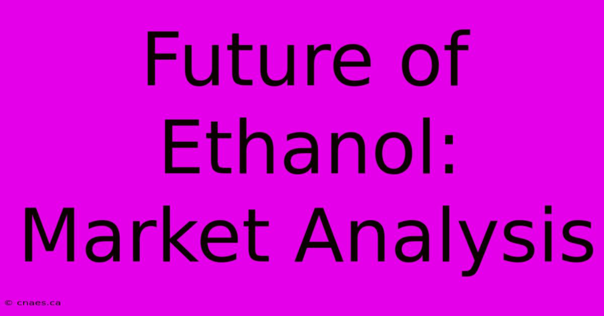 Future Of Ethanol: Market Analysis