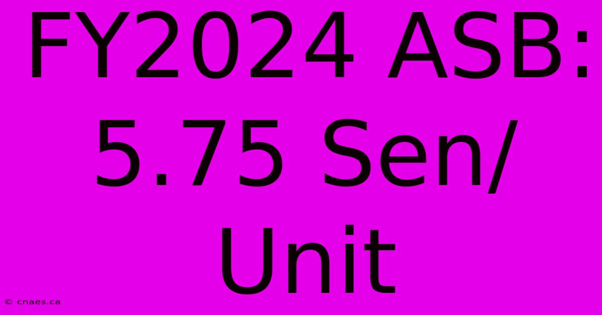 FY2024 ASB: 5.75 Sen/Unit