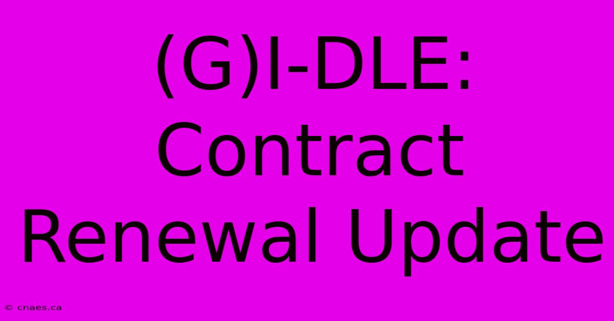 (G)I-DLE: Contract Renewal Update