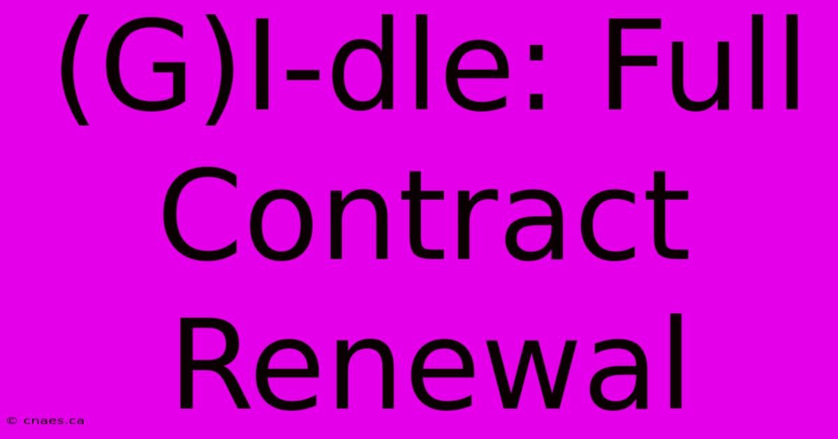 (G)I-dle: Full Contract Renewal