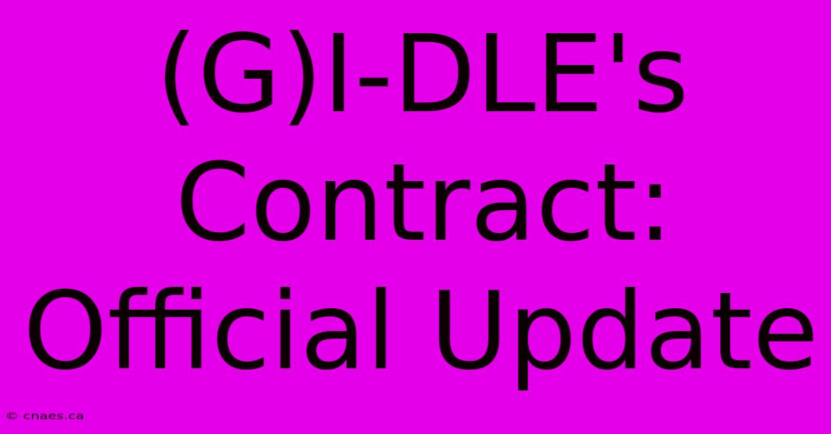 (G)I-DLE's Contract: Official Update