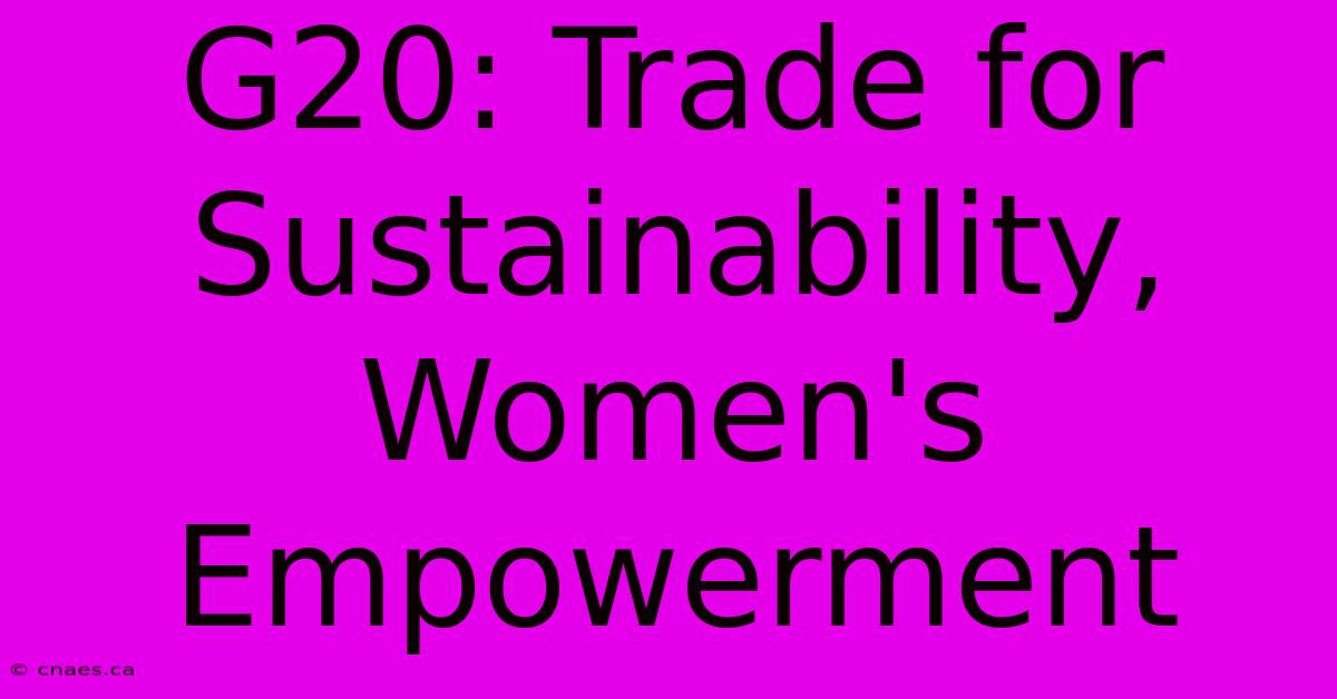 G20: Trade For Sustainability, Women's Empowerment