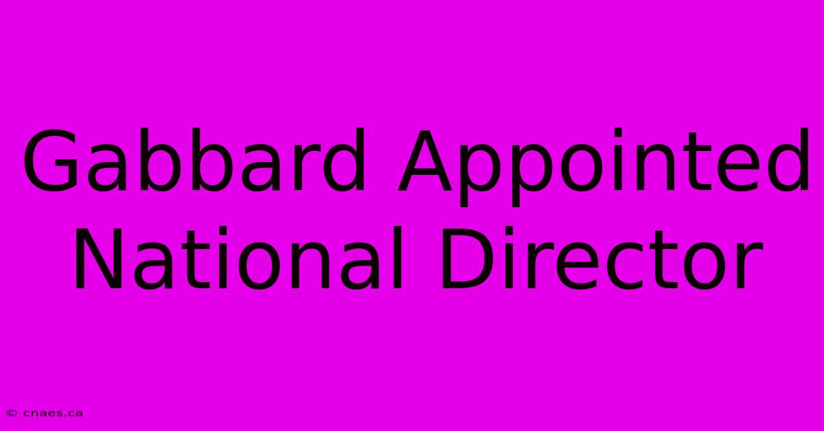 Gabbard Appointed National Director