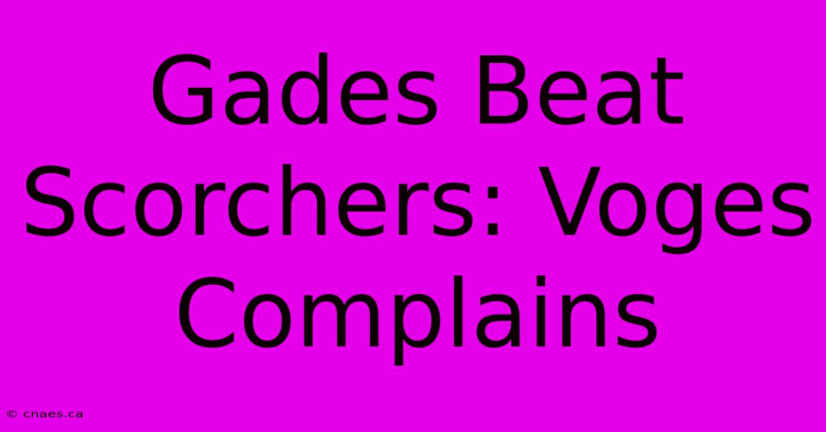 Gades Beat Scorchers: Voges Complains