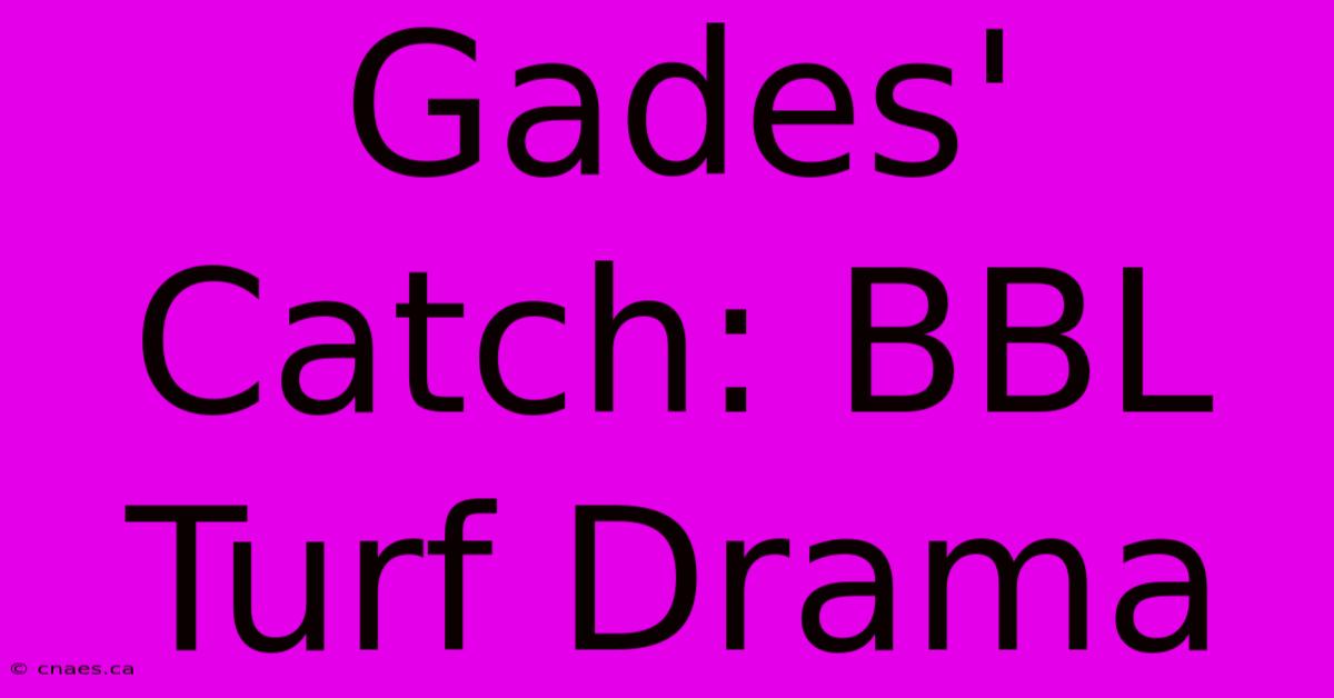 Gades' Catch: BBL Turf Drama