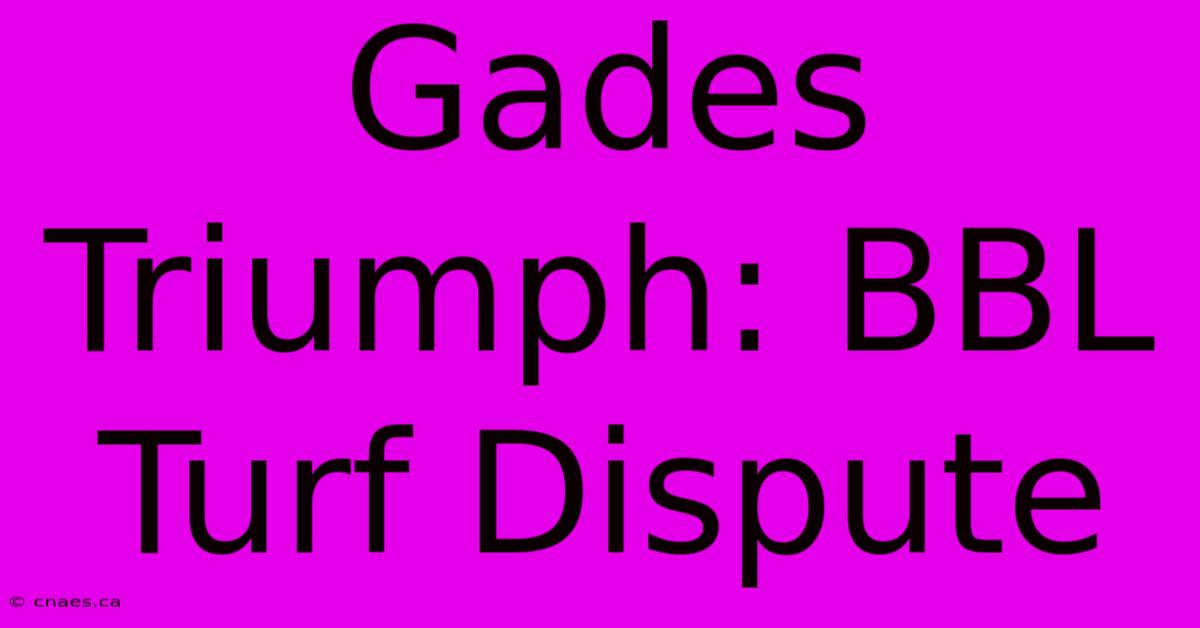 Gades Triumph: BBL Turf Dispute