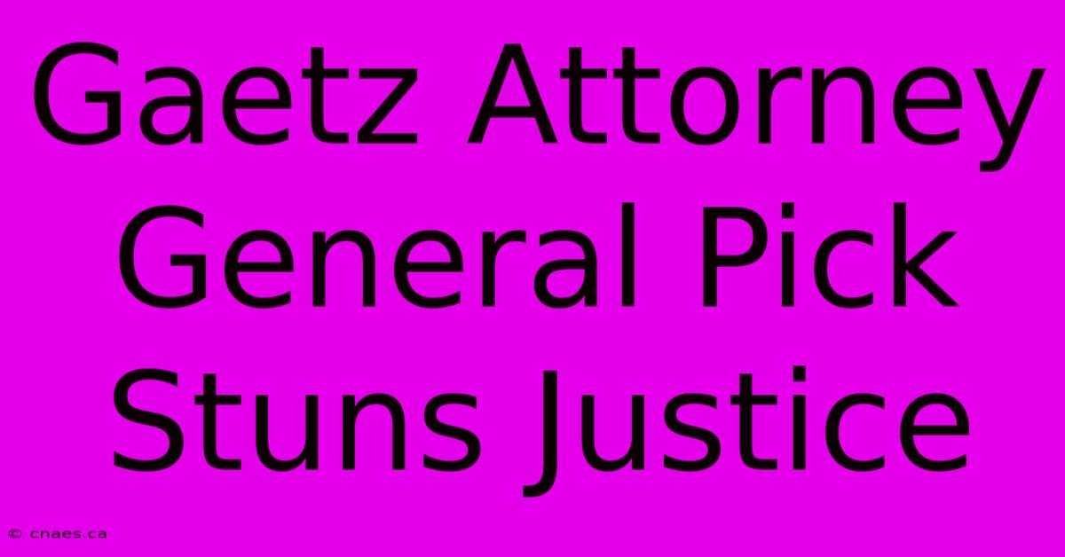 Gaetz Attorney General Pick Stuns Justice