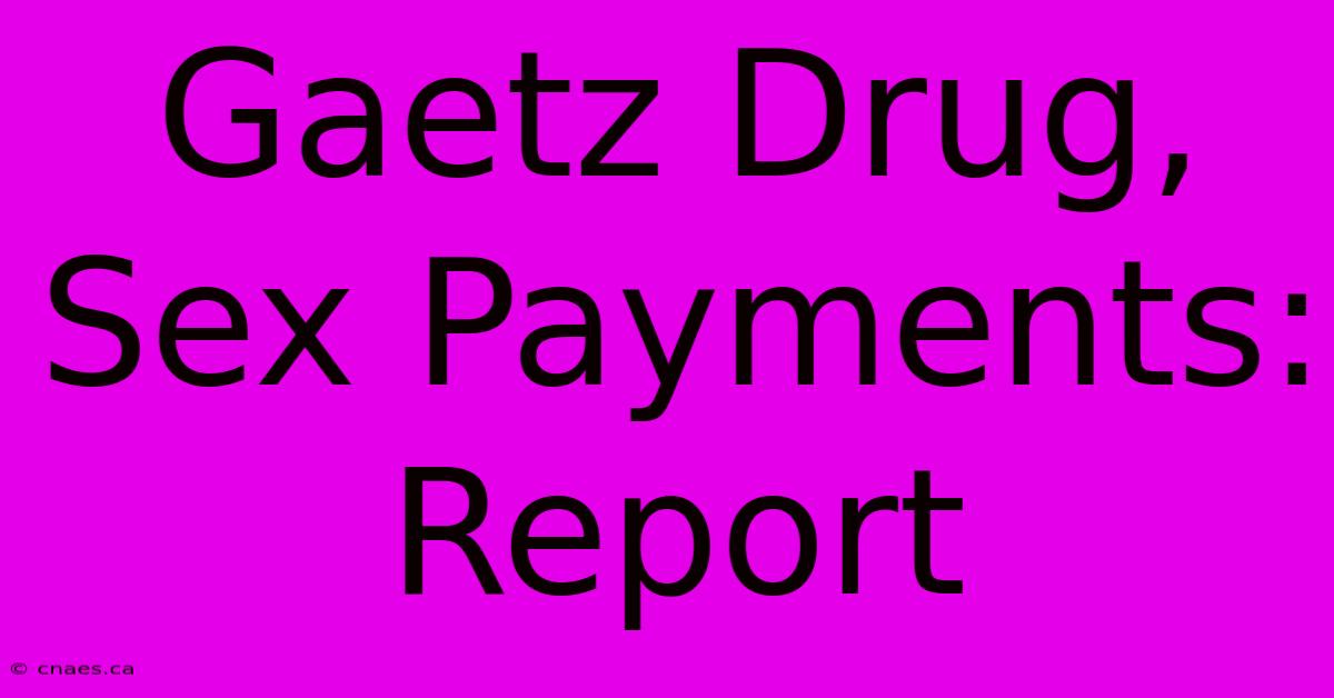 Gaetz Drug, Sex Payments: Report