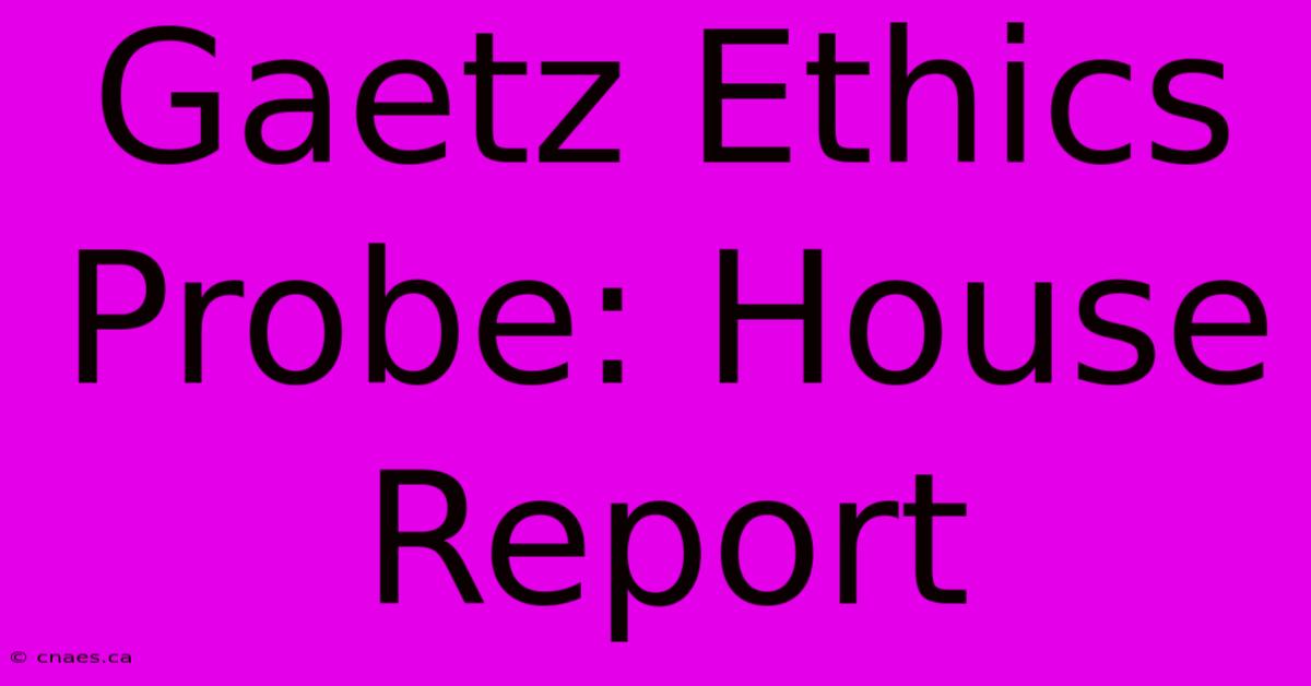 Gaetz Ethics Probe: House Report