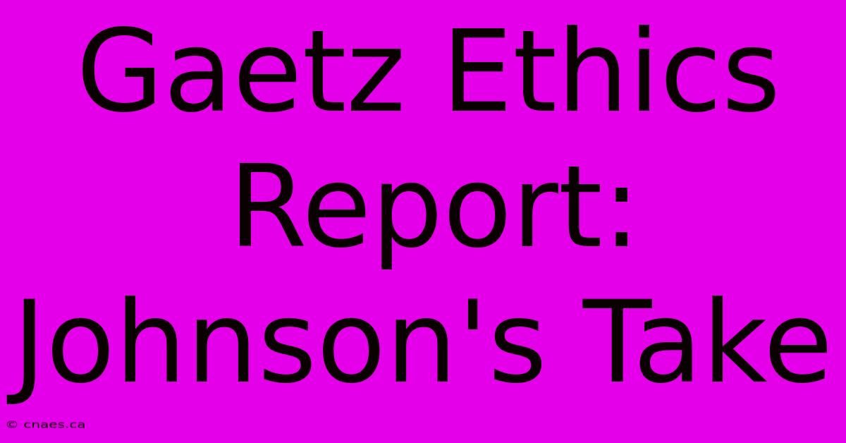 Gaetz Ethics Report: Johnson's Take