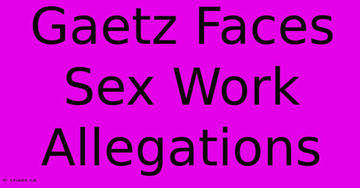 Gaetz Faces Sex Work Allegations