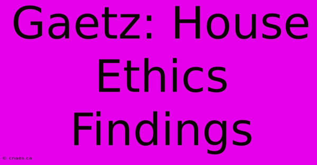 Gaetz: House Ethics Findings