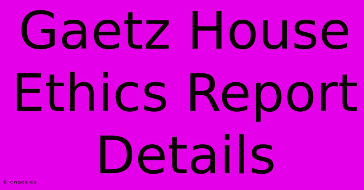 Gaetz House Ethics Report Details