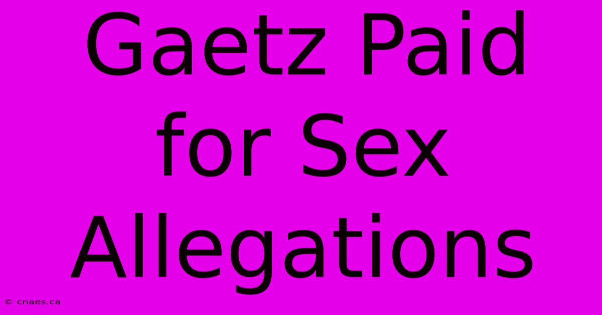 Gaetz Paid For Sex Allegations