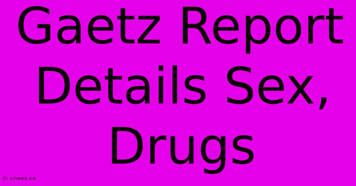 Gaetz Report Details Sex, Drugs