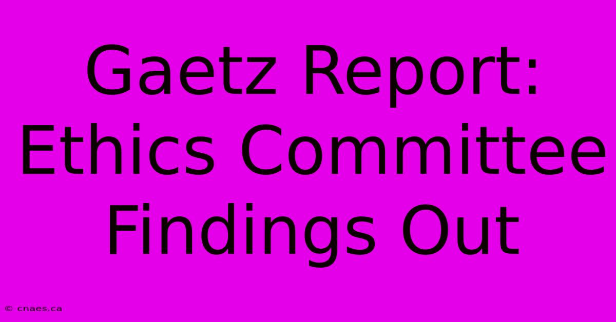 Gaetz Report: Ethics Committee Findings Out