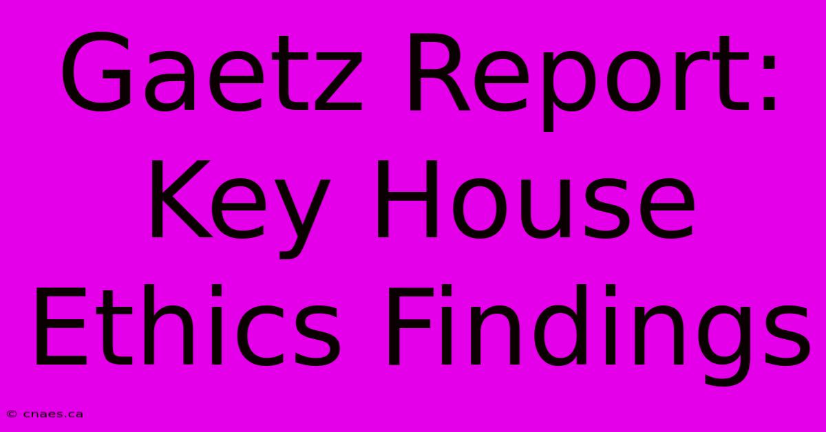 Gaetz Report: Key House Ethics Findings