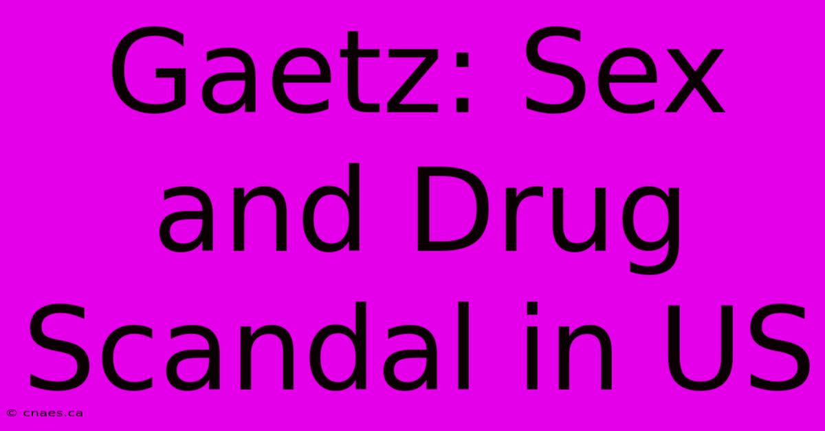 Gaetz: Sex And Drug Scandal In US