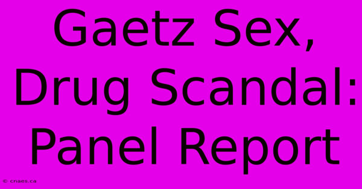 Gaetz Sex, Drug Scandal: Panel Report