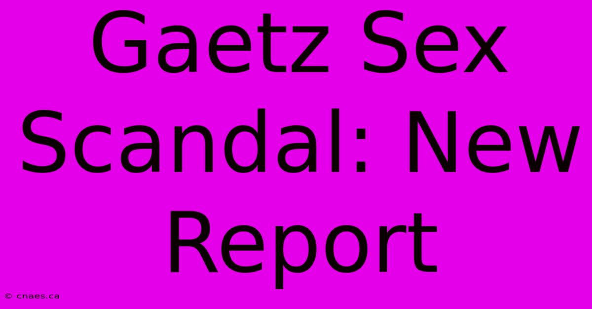 Gaetz Sex Scandal: New Report