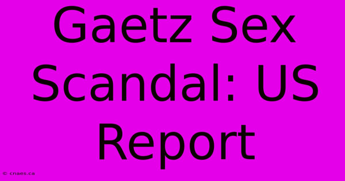 Gaetz Sex Scandal: US Report