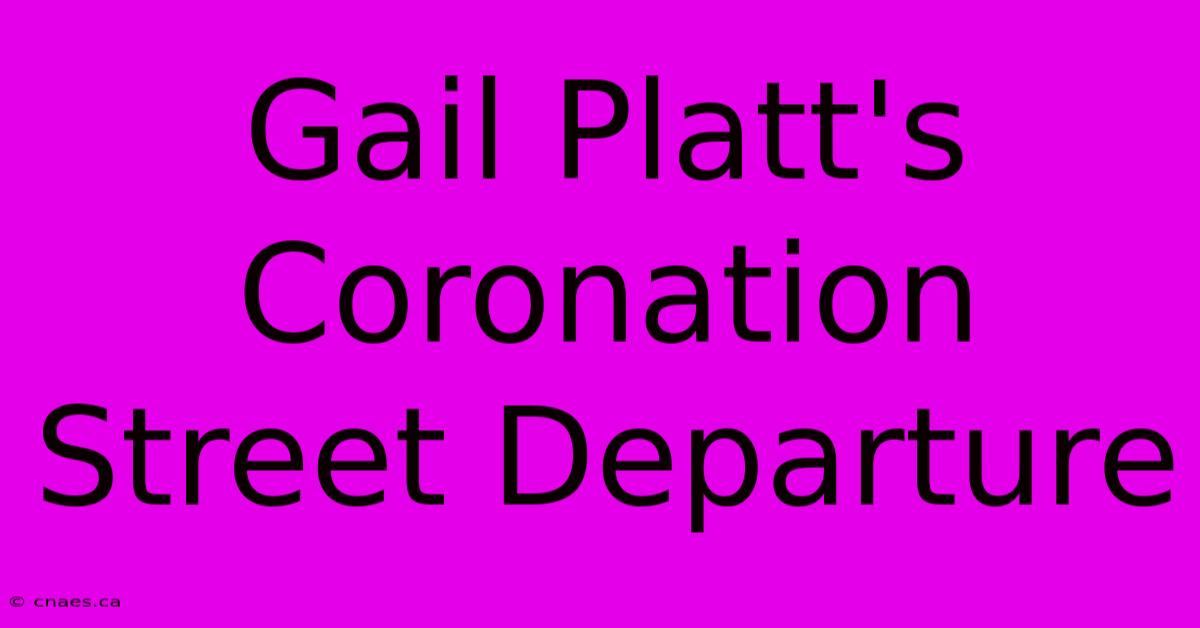 Gail Platt's Coronation Street Departure