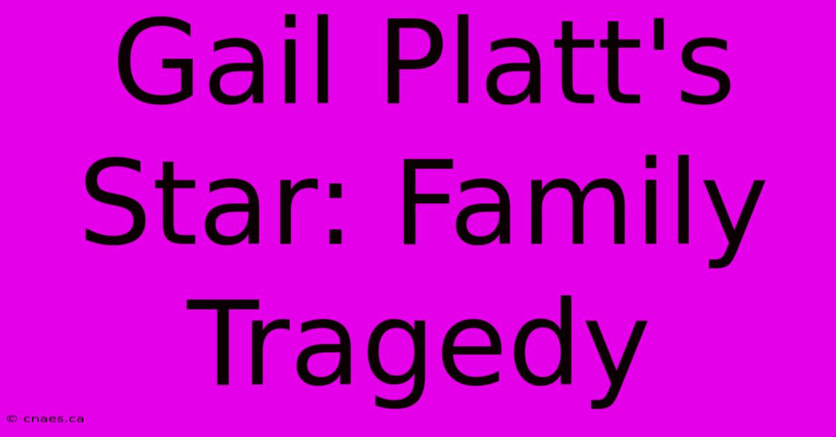 Gail Platt's Star: Family Tragedy