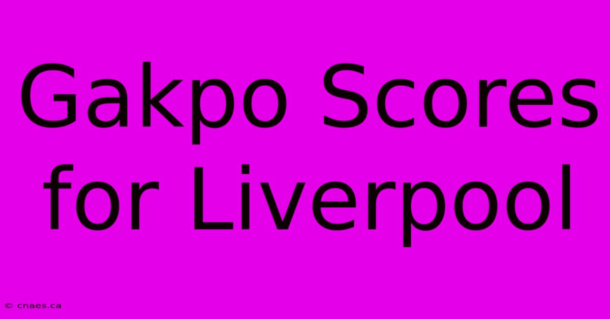 Gakpo Scores For Liverpool