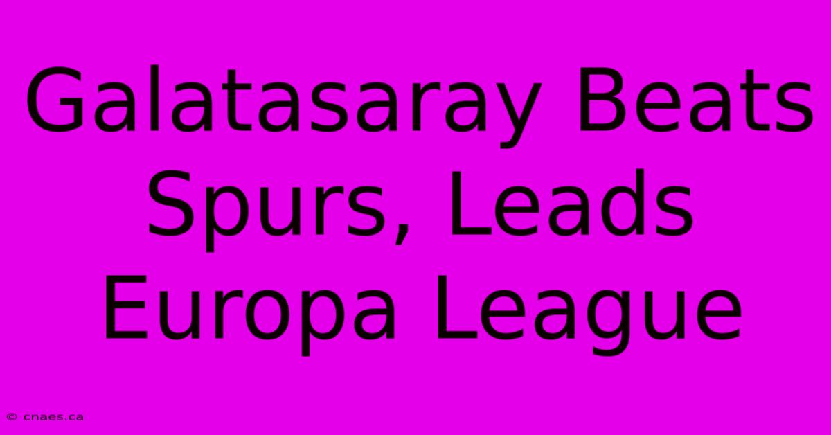 Galatasaray Beats Spurs, Leads Europa League