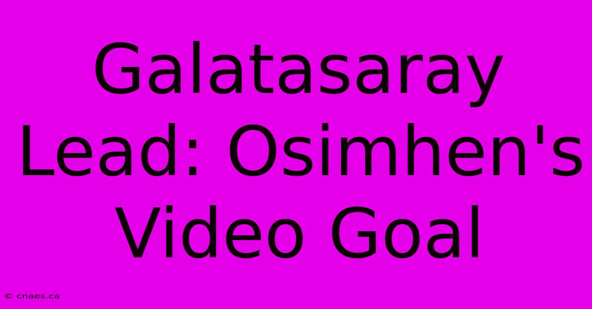 Galatasaray Lead: Osimhen's Video Goal