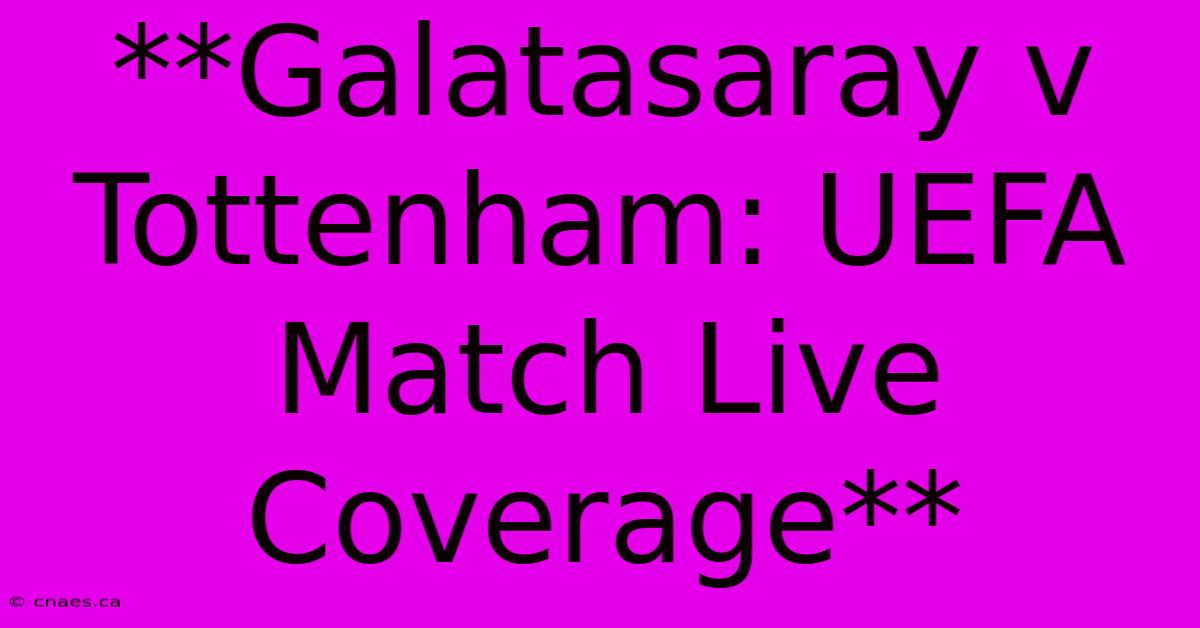 **Galatasaray V Tottenham: UEFA Match Live Coverage** 