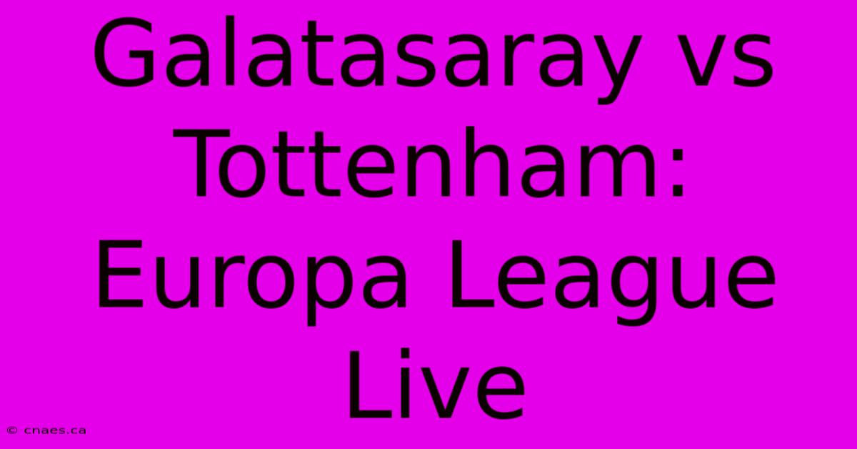 Galatasaray Vs Tottenham: Europa League Live