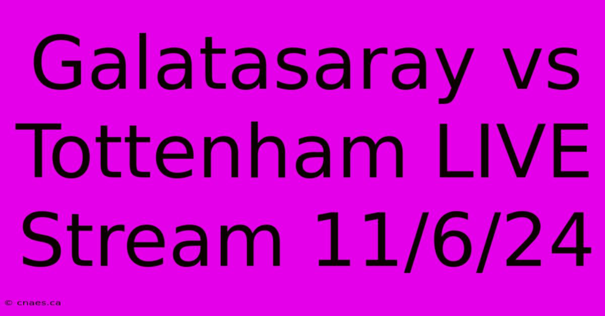 Galatasaray Vs Tottenham LIVE Stream 11/6/24