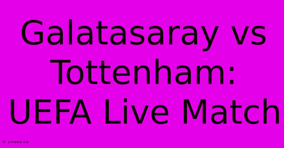 Galatasaray Vs Tottenham: UEFA Live Match