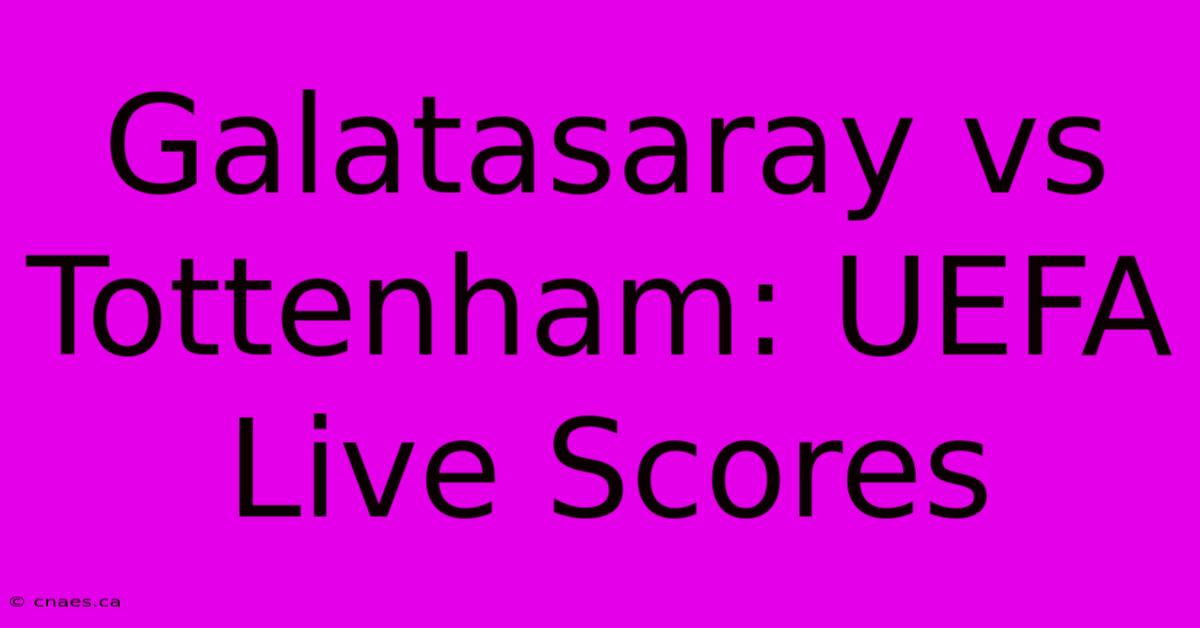 Galatasaray Vs Tottenham: UEFA Live Scores