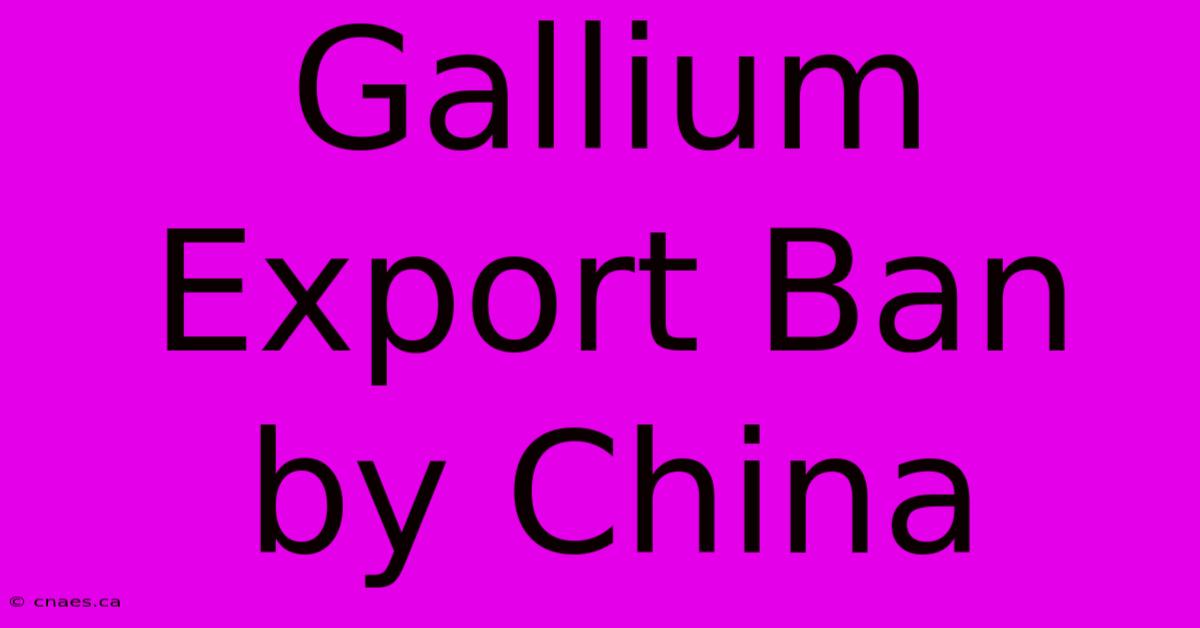 Gallium Export Ban By China