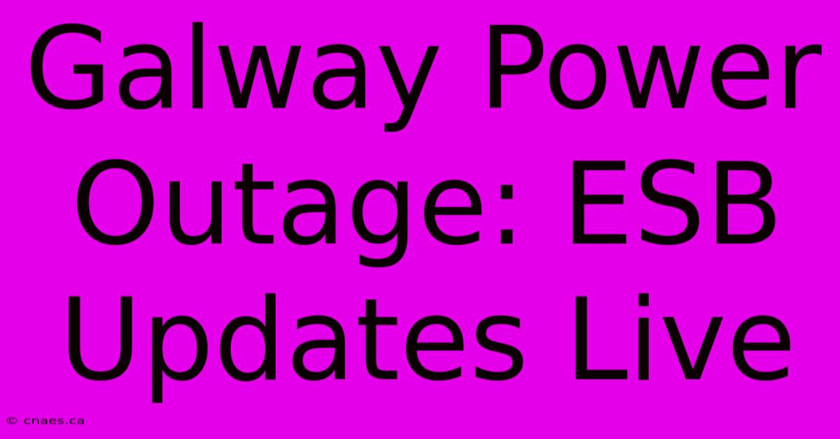 Galway Power Outage: ESB Updates Live