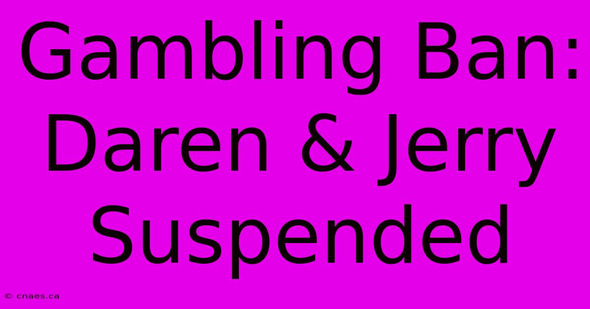 Gambling Ban: Daren & Jerry Suspended