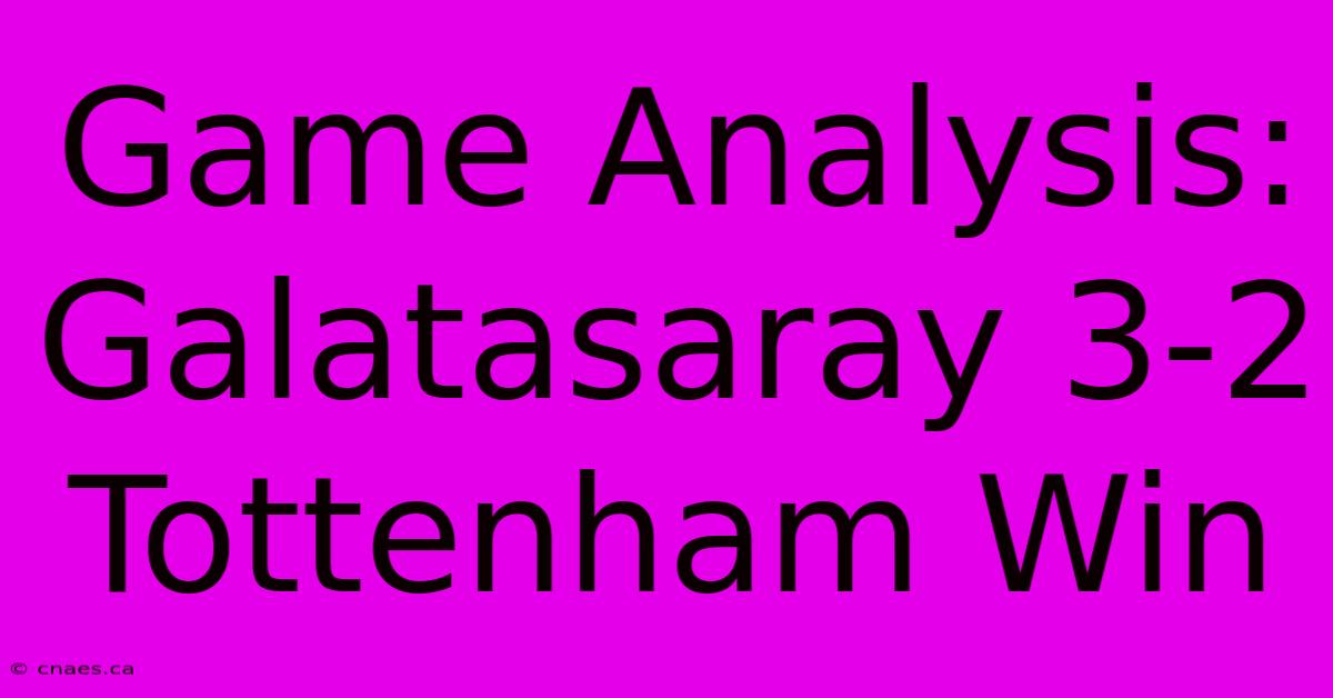 Game Analysis: Galatasaray 3-2 Tottenham Win