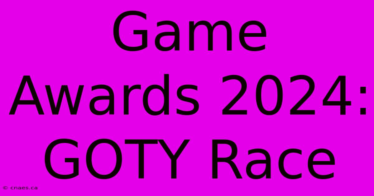 Game Awards 2024: GOTY Race