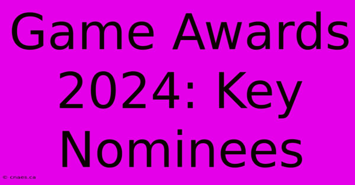 Game Awards 2024: Key Nominees