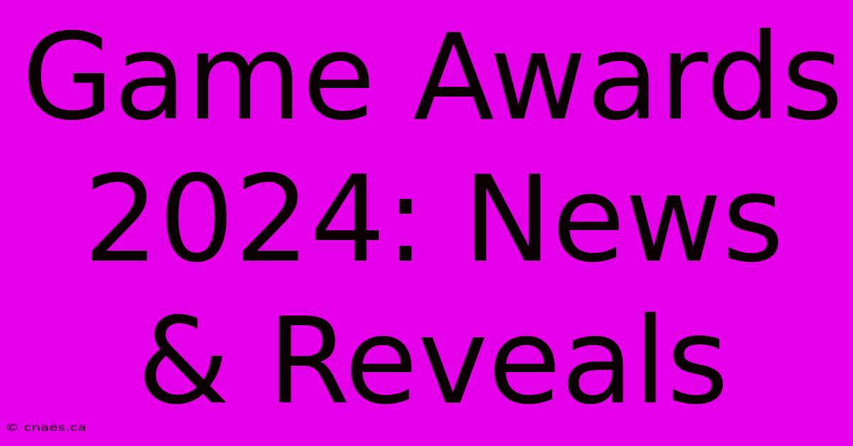 Game Awards 2024: News & Reveals