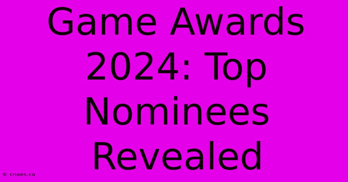 Game Awards 2024: Top Nominees Revealed