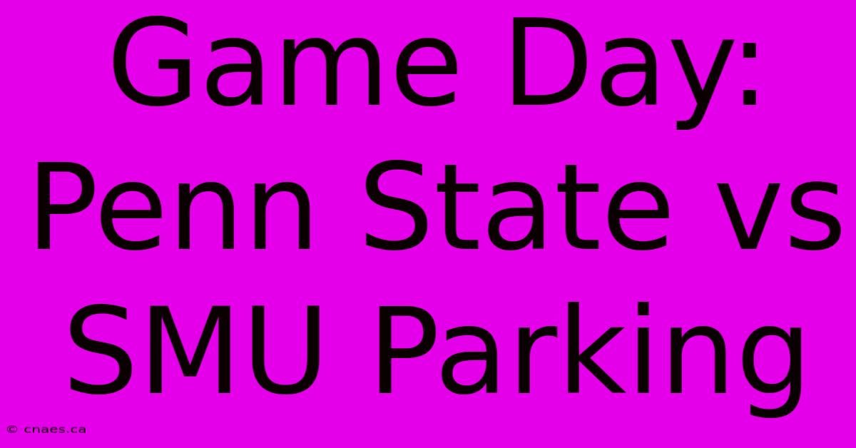 Game Day: Penn State Vs SMU Parking