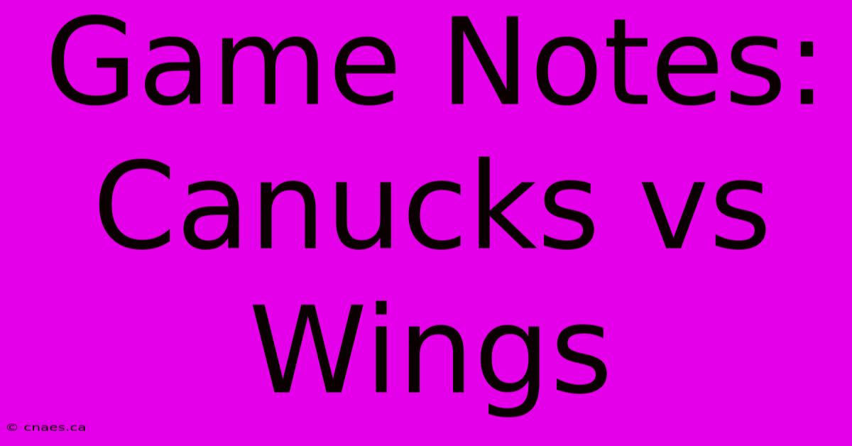 Game Notes: Canucks Vs Wings