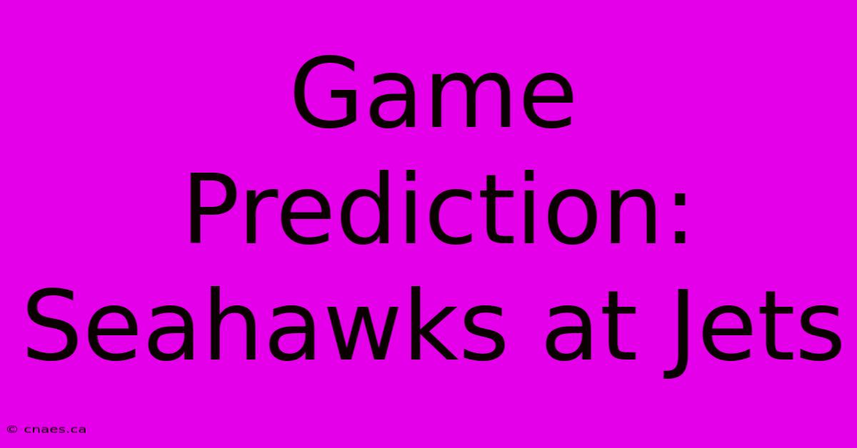 Game Prediction: Seahawks At Jets