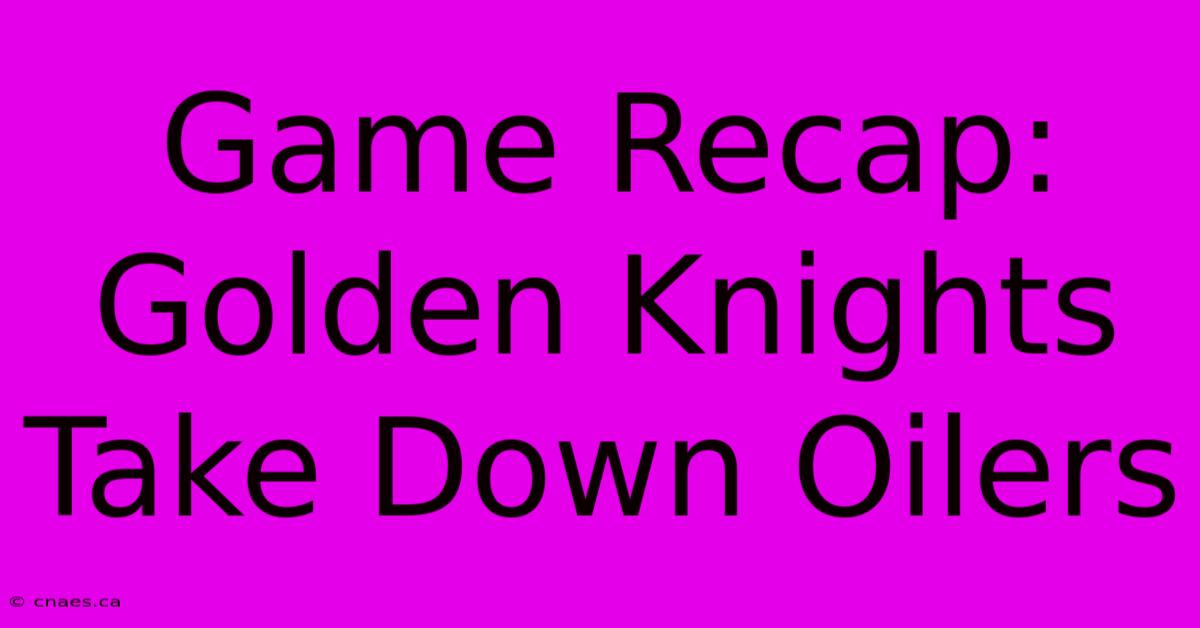 Game Recap: Golden Knights Take Down Oilers