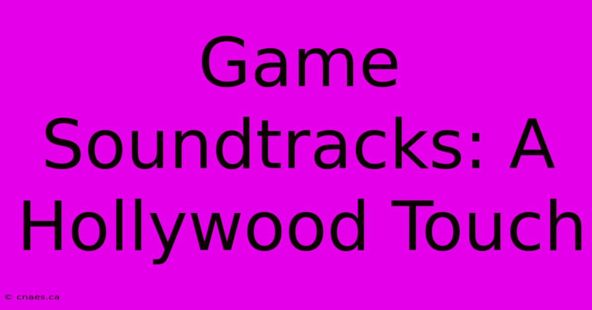 Game Soundtracks: A Hollywood Touch